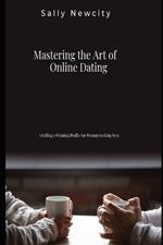 Mastering the Art of Online Dating: Crafting a Winning Profile for Women Seeking Men