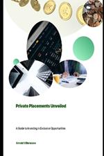 Private Placements Unveiled: A Guide to Investing in Exclusive Opportunities