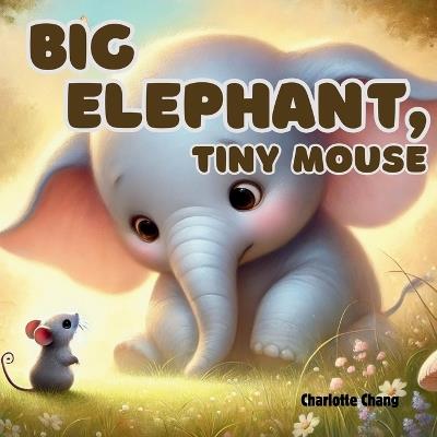 Big Elephant, Tiny Mouse: A Big Rhyming Opposites Picture Storybook for Little Readers - Charlotte Chang - cover