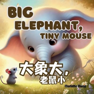 Big Elephant, Tiny Mouse: A Big Bilingual Rhyming Opposites Storybook for Little Readers in English, Simplified Chinese, and Pinyin - Charlotte Chang - cover