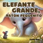 Elefante Grande, Ratón Pequeñito: An English-Spanish Bilingual Rhyming Picture Storybook for Little Readers