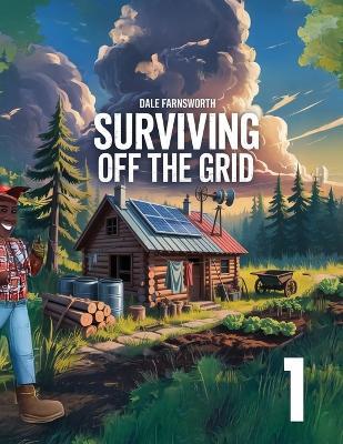 Surviving Off The Grid: Book 1 - Dale Farnsworth - cover