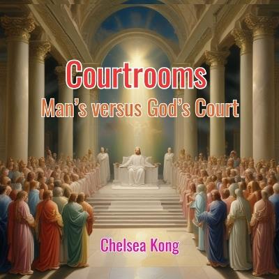 Courtrooms: Man's versus God's Court - Chelsea Kong - cover