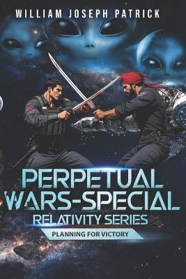 Perpetual Wars - Special Relativity Series: Planning for Victory - William Joseph Patrick - cover