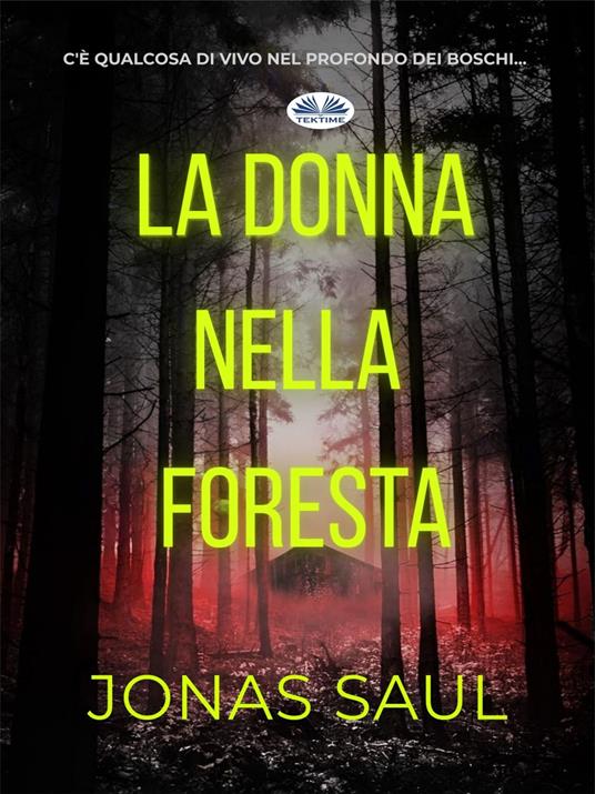 La Donna Nella Foresta - Jonas Saul,Lorenzo Biaggiotti - ebook