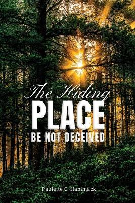 The Hiding Place: Be Not Deceived - Paulette C Hammack - cover
