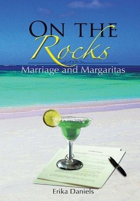 On The Rocks: Marriage and Margaritas - Erika Daniels - cover