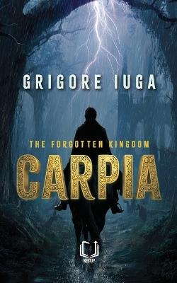 Carpia - The Forgotten Kingdom - Grigore Iuga - cover