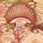 Fungi Are...: More Than Mushrooms