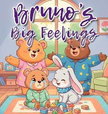 Bruno's Big Feelings: A Gentle Social-Emotional Learning Book for Toddlers and Preschoolers About Calming Down, Coping with Frustration, and Trying Again - Nora Gracie Foster - cover