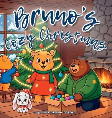 Bruno's Cozy Christmas: A Gentle Holiday Story of Calm, Kindness, and Christmas Joy for Toddlers and Preschoolers (Ages 3-5) - Nora Gracie Foster - cover