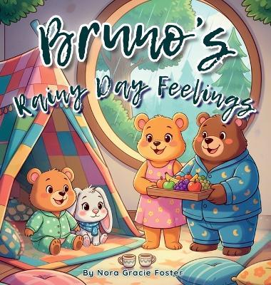 Bruno's Rainy Day Feelings: A Gentle Story About Emotions, Imagination, and Resilience for Toddlers and Preschoolers (Ages 3-5) - Nora Gracie Foster - cover