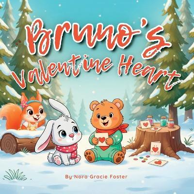 Bruno's Valentine Heart: A Gentle Story of Love, Creativity & Connection for KidsAges3-5 - Nora Gracie Foster - cover
