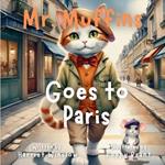 Mr. Muffins Goes to Paris: A Rhyming Picture Book for Kids 6-8 - Join a Curious Cat and Mouse on a Paris Adventure! 5-Minute Story Great for Bedtime + Reflection Questions, Tricky Words, and Recipe!