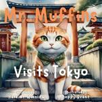 Mr. Muffins Visits Tokyo: A Rhyming Picture Book for Kids 6-8 - Join a Spy Cat and Yumi on a Treasure Hunt! Perfect for Bedtime or a 5-Minute Story + Reflection Questions, Tricky Words, and Recipe!
