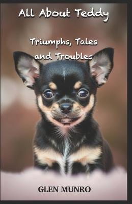 All About Teddy (Triumphs, Tales and Troubles) - Glen Munro - cover