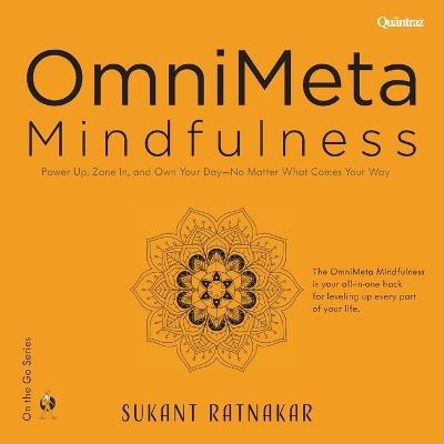 OmniMeta Mindfulness: Power Up, Zone In, and Own Your Day - No Matter What Comes Your Way - Sukant Ratnakar - cover