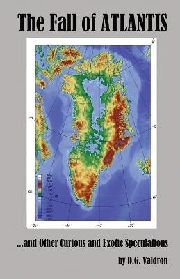 The Fall of Atlantis: and Other Curious and Exotic Speculations - D G Valdron - cover