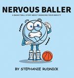 Nervous Baller: A Basketball Story About Overcoming Your Fears