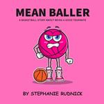 Mean Baller: A Basketball Story About Being A Good Teammate