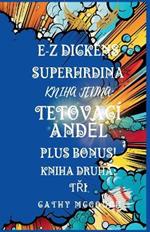 E-Z Dickens Superhrdina Kniha Prvn? a Druh?: Tetovac? AndEl; TRi