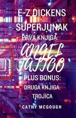 E-Z Dickens Superjunak Prva in Druga Knjiga Slovenian Edition: Angel Tattoo: Trojica - Cathy McGough - cover