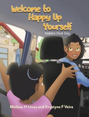 Welcome to Happy Up Yourself: Nailah's First Day - Melissa H Unus,Krystyne F Veira - cover