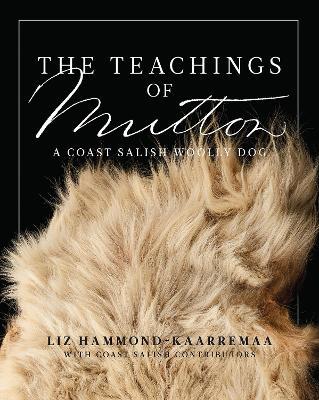 The Teachings of Mutton: A Coast Salish Woolly Dog - Liz Hammond-Kaarremaa - cover
