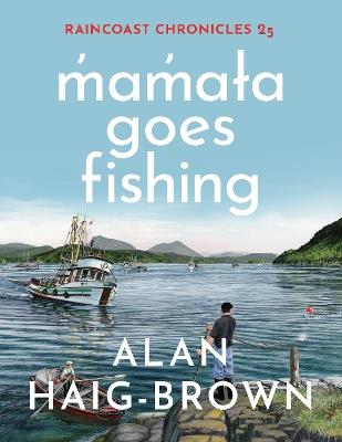 Raincoast Chronicles 25: mamaa Goes Fishing - Alan Haig-Brown - cover