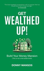 Get Wealthed Up! Build Your Money Mansion