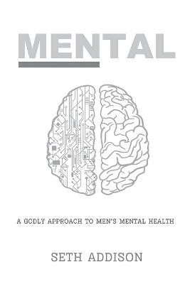 Mental: A Godly Approach to Men's Mental Health - Seth Addison - cover