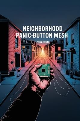 Neighborhood Panic-Button Mesh: LoRa SOS network you can build for - Priya Desai - cover