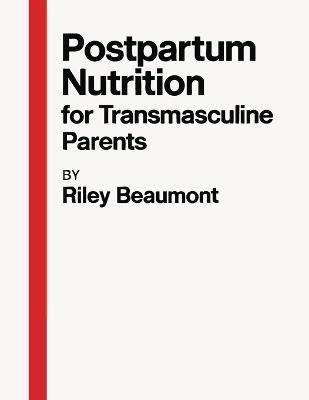 Postpartum Nutrition for Transmasculine Parents - Riley Beaumont - cover