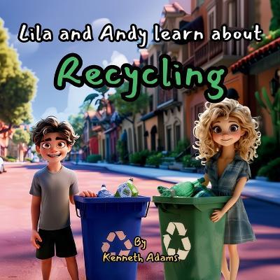 Lila and Andy learn about Recycling - Kenneth Adams - cover