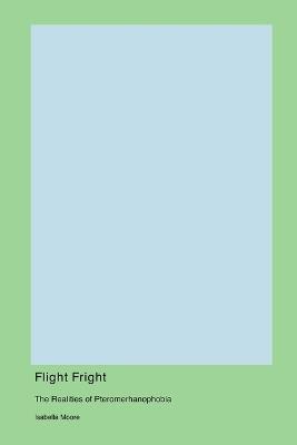 Flight Fright: The Realities of Pteromerhanophobia - Isabella Moore - cover