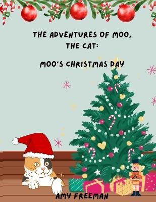 The Adventures of Moo, The Cat: Moo's Christmas Day - Amy Freeman - cover