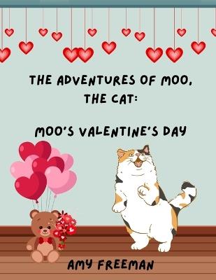 The Adventures of Moo, The Cat: Moo's Valentine's Day - Amy Freeman - cover