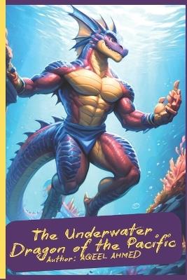 The Underwater Dragon of the Pacific - Aqeel Ahmed - cover