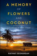 A Memory of Flowers and Coconut: Short Stories