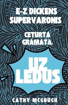 E-Z Dickens Supervaronis CeturtA GrAmata: Uz Ledus - Cathy McGough - cover