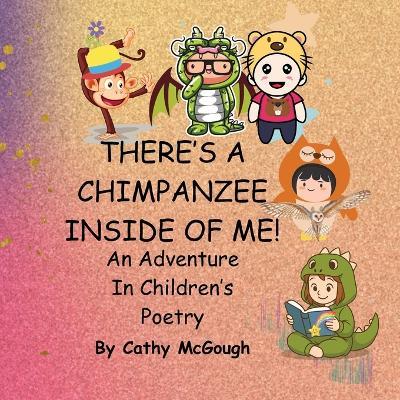 There's a Chimpanzee Inside of Me! Book 1!: An Adventure In Children's Poetry - Cathy McGough - cover