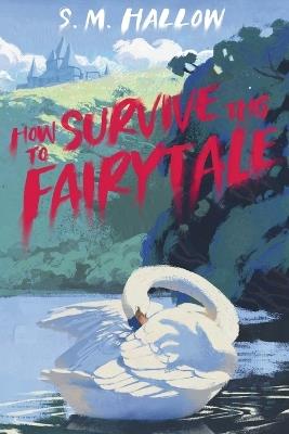 How To Survive This Fairytale - S M Hallow - cover