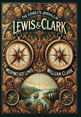 The Complete Journals of Lewis and Clark (Collector's Edition) (Laminated Hardback with Jacket) - Meriwether Lewis,William Clark - cover
