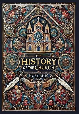 The History of the Church (Collector's Edition) (Laminated Hardback with Jacket): From Christ to Constantine - Eusebius - cover