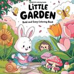 Bold & Easy Little Garden Coloring Book: Cute Designs for Stress Relief Coloring for Adults and Teens