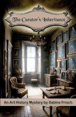 The Curator's Inheritance - Sabine Frisch - cover