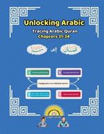 Unlocking Arabic: Tracing Arabic Quran Chapters 31-34 (Left to Right Edition)