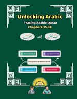 Unlocking Arabic: Tracing Arabic Quran Chapters 35-38 (Left to Right Edition)
