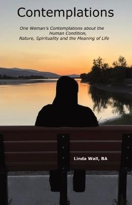 Contemplations: One Woman's Contemplations about the Human Condition, Nature, Spirituality and the Meaning of Life - Wall - cover