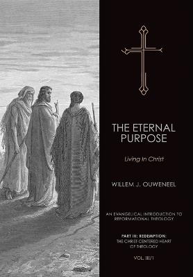 The Eternal Purpose: Living in Christ - Willem J Ouweneel - cover